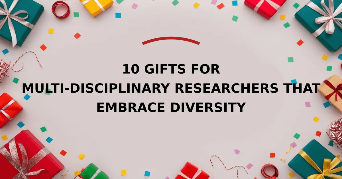 10 Gifts for Multi-Disciplinary Researchers That Embrace Diversity